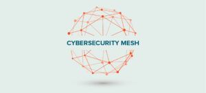 Everything you need to know about using a cybersecurity mesh architecture