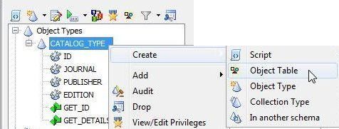 CATALOG_TYPE>Create>Object Table”></p>
<p><em>Figure 13. CATALOG_TYPE>Create>Object Table</em></p>
<p>Click on OK in the <strong>Information </strong>dialog that is displayed. An object table <strong>CATALOG_TYPE_T</strong> gets created as shown in Schema Browser (Figure 14).</p>
<p><img decoding=